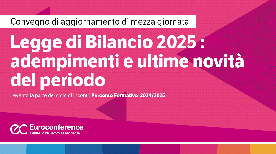 Immagine Legge di Bilancio 2025: adempimenti e ultime novità del periodo | Euroconference